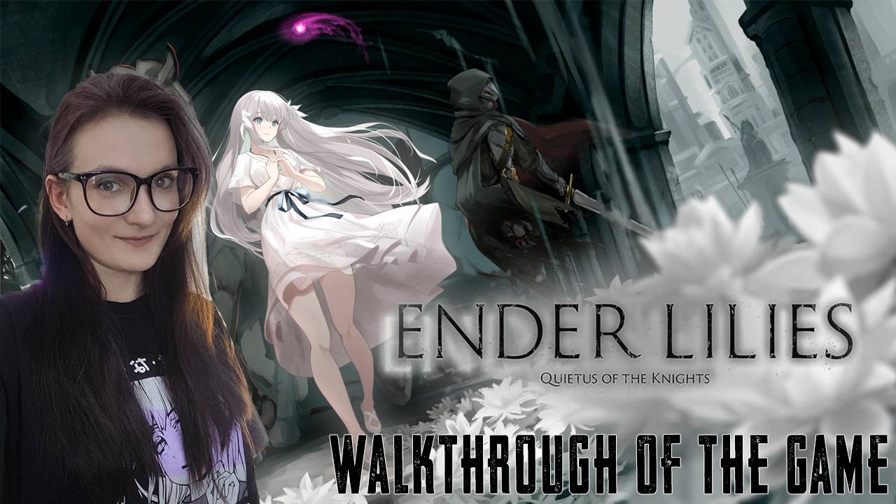 Ender Lilies: Quietus of the Knights (прохождение игры на ПК)