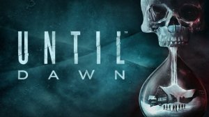 Untill dawn【Прохождение на русском】