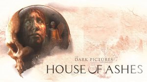 The Dark Pictures Anthology: House of Ashes