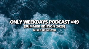 ONLY WEEKDAYS PODCAST (MIXED BY NELVER)