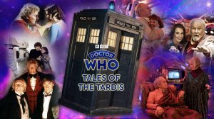 Доктор Кто: Истории из ТАРДИС / Doctor Who: Tales of the TARDIS