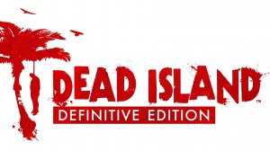 DEAD ISLAND DEFINITIVE EDITION